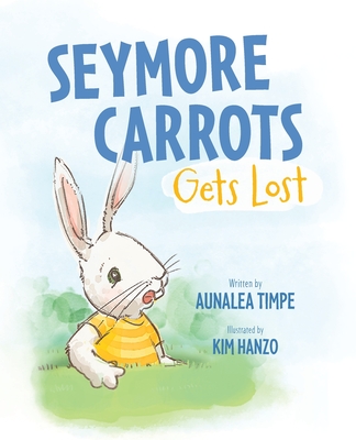 Seymore Carrots Gets Lost - Aunalea Timpe