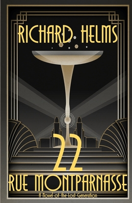 22 Rue Montparnasse: A Novel of the Lost Generation - Richard Helms