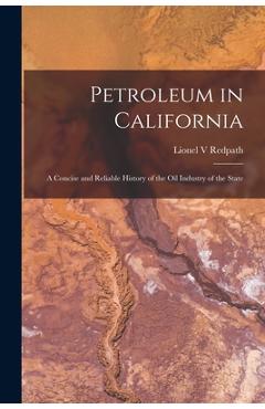 Coperta cărții 'Petroleum in California: a Concise and Reliable History of the Oil Industry of the State - Lionel V. Redpath'