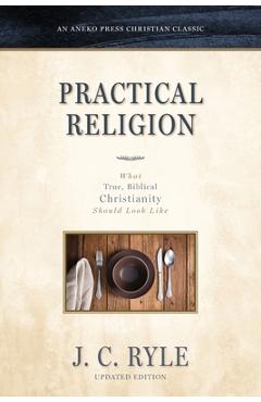 Poza produsului Practical Religion: What True, Biblical Christianity Should Look Like - J. C. Ryle