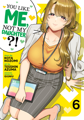 You Like Me, Not My Daughter?! (Manga) Vol. 6 - Kota Nozomi