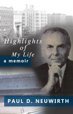 Highlights of My Life: A Memoir - Paul D. Neuwirth