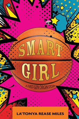 Smart Girl: A First-Gen Origin Story - La'tonya Rease Miles