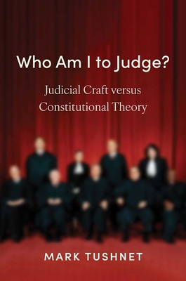 Coperta cărții 'Who Am I to Judge?: Judicial Craft Versus Constitutional Theory - Mark Tushnet'