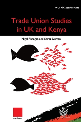 Coperta cărții 'Trade Union Studies in the UK and Kenya - Nigel Flanagan'