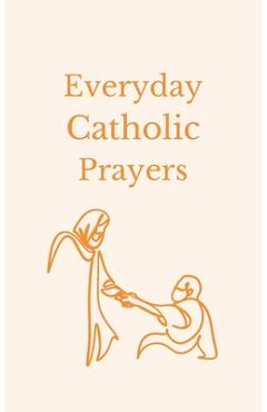 Coperta cărții 'Everyday Catholic Prayers: 30 Daily Prayers for Every Need - Benedict S. Berg'