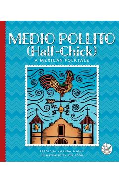 Coperta cărții 'Medio Pollito (Half-Chick): A Mexican Folktale - Amanda Stjohn'