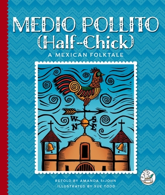 Medio Pollito (Half-Chick): A Mexican Folktale - Amanda Stjohn