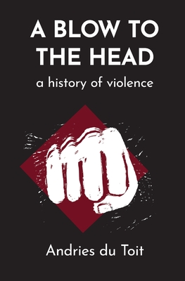 A Blow to the Head: A History of Violence - Andries Du Toit