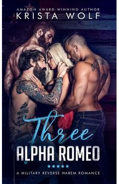 Coperta cărții 'Three Alpha Romeo - A Military Reverse Harem Romance - Krista Wolf'