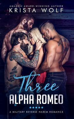 Coperta cărții 'Three Alpha Romeo - A Military Reverse Harem Romance - Krista Wolf'