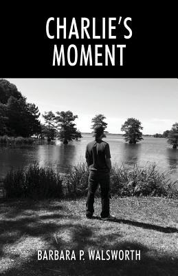 Charlie's Moment - Barbara P. Walsworth