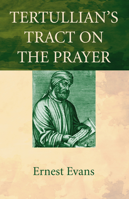 Coperta cărții 'Tertullian's Tract on the Prayer - Ernest Evans'