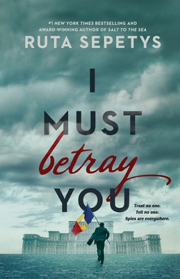 I Must Betray You - Ruta Sepetys