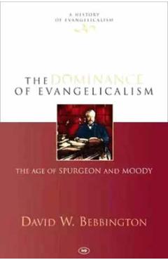 Coperta cărții 'The Dominance of Evangelicalism: The Age of Spurgeon and Moody - David W. Bebbington'