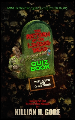 The Return of the Living Dead Unauthorized Quiz Book: Mini Horror Quiz Collection #13 - Killian H. Gore