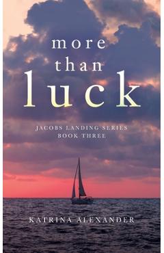 Coperta cărții 'More Than Luck: Jacobs Landing Series: Book Three - Katrina Alexander'