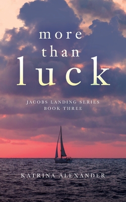 Coperta cărții 'More Than Luck: Jacobs Landing Series: Book Three - Katrina Alexander'