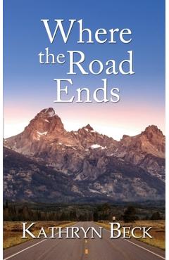 Where the Road Ends - Kathryn Beck