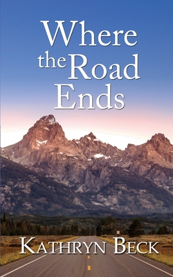 Coperta cărții 'Where the Road Ends - Kathryn Beck'