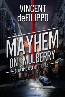 Mayhem on Mulberry: Book One: Rise of the East - Vincent Defilippo