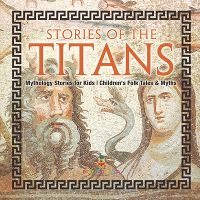 Stories of the Titans - Mythology Stories for Kids Children's Folk Tales & Myths - 