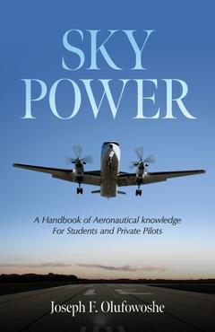 Coperta cărții 'Sky Power: A Handbook of Aeronautical knowledge For Students and Private Pilots - Joseph F. Olufowoshe'