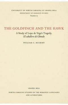 Coperta cărții 'The Goldfinch and the Hawk: A Study of Lope de Vega's Tragedy, El Caballero de Olmedo - William C. Mccrary'