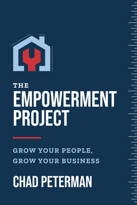 The Empowerment Project: Grow Your People, Grow Your Business - Chad Peterman
