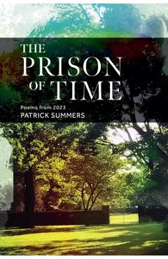 Coperta cărții 'The Prison of Time: Poems from 2023 - Patrick Summers'