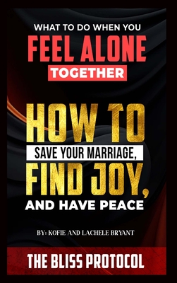 The Bliss Protocol: How to Save your Marriage, Have Joy and Find Peace - Kofie And Lachele Bryant