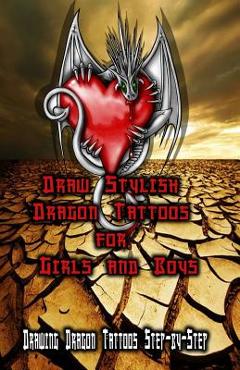 Coperta cărții 'Draw Stylish Dragon Tattoos for Girls and Boys: Drawing Dragon Tattoos Step-by-Step - Gala Publication'