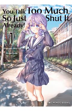Poza produsului You Talk Too Much, So Just Shut It Already! Volume 1 - Shunpei Morita