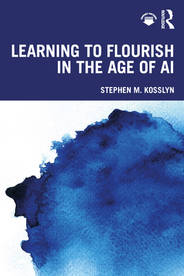 Coperta cărții 'Learning to Flourish in the Age of AI - Stephen M. Kosslyn'