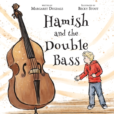 Hamish and the Double Bass: A celebration of making music with friends. - Margaret Dugdale