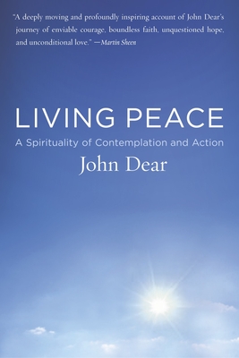 Living Peace: A Spirituality of Contemplation and Action - John Dear