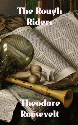 The Rough Riders - Theodore Roosevelt