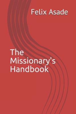 The Missionary's Handbook - Felix Asade