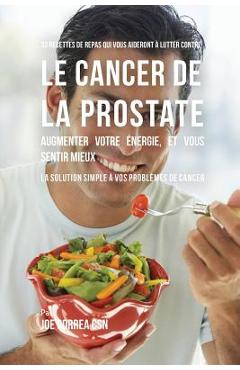 Coperta cărții '33 Recettes de Repas qui vous aideront à lutter contre le Cancer de la Prostate, augmenter votre énergie, et vous'