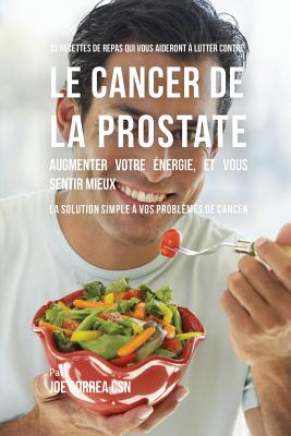 Coperta cărții '33 Recettes de Repas qui vous aideront à lutter contre le Cancer de la Prostate, augmenter votre énergie, et vous'