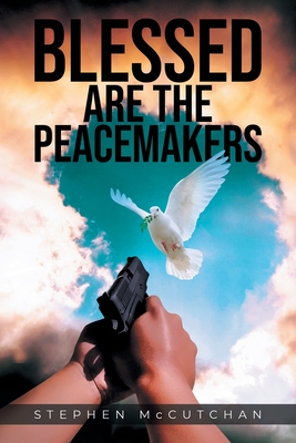 Blessed Are the Peacemakers - Stephen Mccutchan