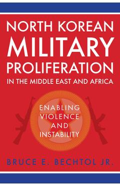 Coperta cărții 'North Korean Military Proliferation in the Middle East and Africa: Enabling Violence and Instability - Bruce E. Bechtol'