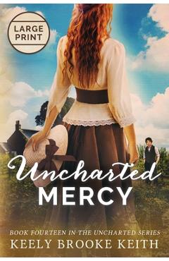 Coperta cărții 'Uncharted Mercy: Large Print - Keely Brooke Keith'