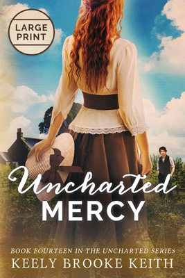 Uncharted Mercy: Large Print - Keely Brooke Keith