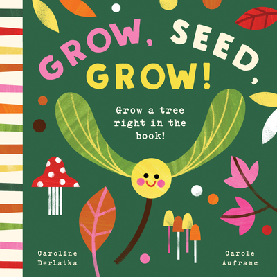 Grow, Seed, Grow! - Caroline Derlatka