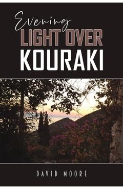 Coperta cărții 'Evening Light Over Kouraki - David Moore'