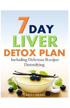 Coperta cărții '7-Day Liver Detox Plan: Including Delicious Detoxifying Recipes - Kelly Meral'