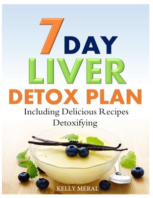 Coperta cărții '7-Day Liver Detox Plan: Including Delicious Detoxifying Recipes - Kelly Meral'