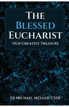Coperta cărții 'The Blessed Eucharist: Our Greatest Treasure - Michael Müller'
