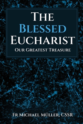 Coperta cărții 'The Blessed Eucharist: Our Greatest Treasure - Michael Müller'